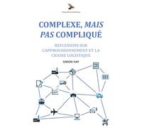 Complexe, Mais Pas Compliqué: Réflexions sur l'approvisionnement et la chaîne logistique