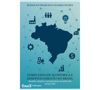 Complexidade Econômica e Desenvolvimento no Brasil: desafios, limites e perspectivas no início do século XXI