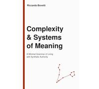 Complexity & Systems of Meaning: A Minimal Grammar of Living with Synthetic Authority