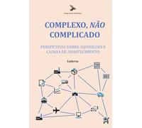 Complexo, Não Complicado: Perspetivas sobre Aquisições e Cadeia de Abastecimento: Caderno
