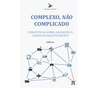Complexo, Não Complicado: Perspetivas sobre Aquisições e Cadeia de Abastecimento: Caderno