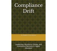 Compliance Drift: Leadership, Workforce Climate, and Institutional Recovery in Higher Education