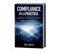 Compliance en la Práctica: ¿Simulación o Sistema en Evolución?: Estudios de Casos Reales en Entornos Corporativos Transfronterizos