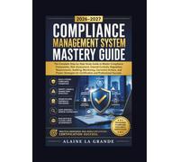 Compliance Management System Mastery Guide 2026-2027: The Complete Step-by-Step Study to Master Compliance Frameworks, Risk Assessment, Internal ... Actions, and Proven Strategies for C