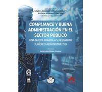 Compliance y buena administración en el sector público: Una nueva mirada a su estatuto jurídico-administrativo: COLECCIÓN «SINGULARIDAD TECNOLÓGICA Y BUENA ADMINISTRACIÓN»