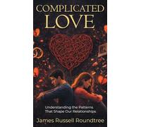 Complicated Love: Understanding the Patterns That Shape Our Relationships
