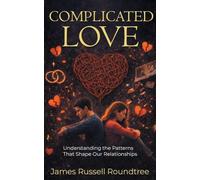 Complicated Love: Understanding the Patterns That Shape Our Relationships