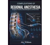 COMPLICATIONS OF REGIONAL ANESTHESIA: A professional medical guide for anesthesiology trainees, perioperative nurses, pain-medicine practitioners, surgeons and healthcare professionals