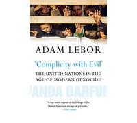Complicity with Evil: The United Nations in the Age of Modern Genocide