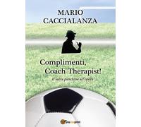 Complimenti, Coach Therapist Il salva panchine all’opera di Mario Giuseppe C.