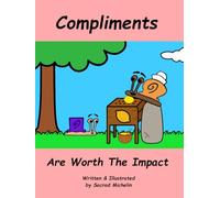 Compliments Are Worth The Impact: A Story That Teaches Children The Power of Compliments