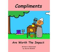 Compliments Are Worth the Impact: A Story That Teaches Children The Power of Compliments
