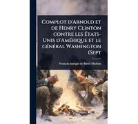 Complot d'Arnold et de Henry Clinton contre les États-Unis d'AmÃ(c)rique et le gÃ(c)nÃ(c)ral Washington (Sept