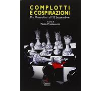 Complotti e cospirazioni. Da Mussolini all'11 settembre