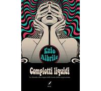 Complotti liquidi. Le filosofie alle origini delle teorie del complotto