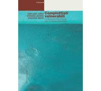 Complottisti vulnerabili. Le ragioni profonde del cospirazionismo