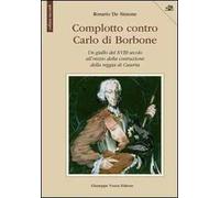 Complotto contro Carlo di Borbone. Un giallo del XVIII secolo all'inizio della costruzione della reggia di Caserta