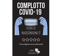 COMPLOTTO COVID-19 COSA CI NASCONDONO? | 100 PAGINE