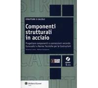 Componenti strutturali in acciaio. Come progettare componenti e connessioni secondo Eurocodici e Norme Tecniche per le Costruzioni. Con CD-ROM