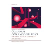 Comporre con i modelli fisici. Strumenti, pratiche e linguaggi del virtual...