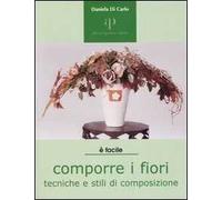 Comporre i fiori. Tecniche e stili di composizione