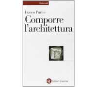 Comporre l'architettura. Ediz. illustrata