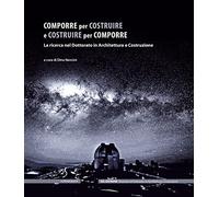 Comporre per costruire e costruire per comporre. La ricerca nel Dottorato in Architettura e Costruzione