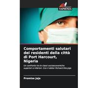 Comportamenti salutari dei residenti della città di Port Harcourt, Nigeria: Un confronto tra le classi socioeconomiche superiori e inferiori. Con il dottor Richard Oko-Jaja