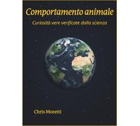 Comportamento Animale: Curiosità vere verificate dalla scienza - Oltre 200 fatti e storie sugli animali di tutto il mondo, con spiegazioni semplici e ... e amanti della natura e della biologia.