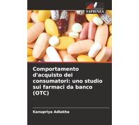 Comportamento d'acquisto dei consumatori: uno studio sui farmaci da banco (OTC)