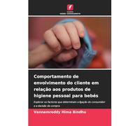 Comportamento de envolvimento do cliente em relação aos produtos de higiene pessoal para bebés: Explorar os factores que determinam a ligação do consumidor e a decisão de compra