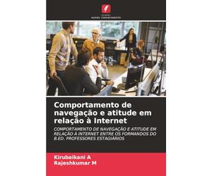 Comportamento de navegação e atitude em relação à Internet: COMPORTAMENTO DE NAVEGAÇÃO E ATITUDE EM RELAÇÃO À INTERNET ENTRE OS FORMANDOS DO B.ED. PROFESSORES ESTAGIÁRIOS
