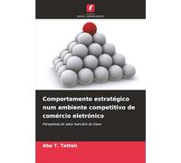Comportamento estratégico num ambiente competitivo de comércio eletrónico: Perspetivas do setor bancário do Gana