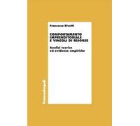 Comportamento imprenditoriale e vincoli di risorse. Analisi teorica ed evidenze empiriche