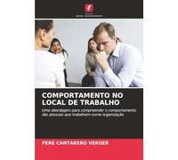 COMPORTAMENTO NO LOCAL DE TRABALHO: Uma abordagem para compreender o comportamento das pessoas que trabalham numa organização