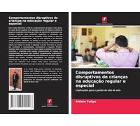 Comportamentos disruptivos de crianças na educação regular e especial: Implicações para a gestão da sala de aula