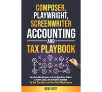 Composer, Playwright, Screenwriter Accounting and Tax Playbook: Easy-to-Follow Systems to Track Royalties, Deduct Creative Costs, and Avoid IRS Mistakes-So You Can Focus on Your Next Masterpiece