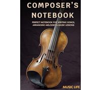 Composer’s Notebook: Perfect Notebook for Writing Songs, Arranging Melodies & Music Lessons