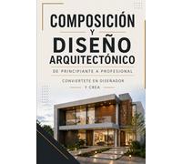COMPOSICIÓN Y DISEÑO ARQUITECTÓNICO De principiante a profesional