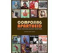 Composing Apartheid: Music for and Against Apartheid