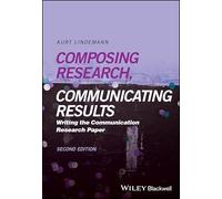 Composing Research, Communicating Results: Writing the Communication Research Paper