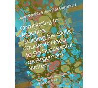 Composing to Practice: Building the Skills Students Need to Be Successful as Argument Writers