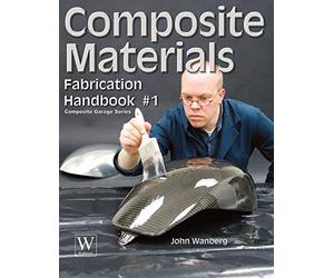 [Composite Materials: Fabrication Handbook #1 (Composite Garage Series)] [By: Wanberg, John] [April, 2009]