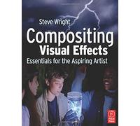 Compositing Visual Effects: Essentials for the Aspiring Artist