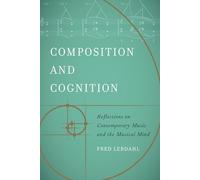 Composition and Cognition: Reflections on Contemporary Music and the Musical Mind