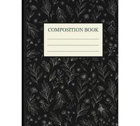 Composition Book: Aesthetic Black Floral Notebook: 100 Lined Pages for School, College, Journaling, and Office | Minimalist Dark Botanical Sketch | 7.44 x 9.69 inches
