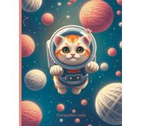 Composition book: Astronaut Cat Notebook | College Ruled | Cute Space Journal with Cat in Bubble Helmet & Yarn Planets | 7.5 x 9.25 in, 100 Pages