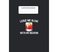 Composition Book: Funny Negroni Cocktail Gift For Negroni Drinkers Blank Composition Book with Large Size for Student and Teacher Drinking Cooktails ... Blank Paper Gift for Friendship Funny