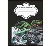 COMPOSITION BOOK: GREEN DINOSAUR MONSTER TRUCK, 8.5 X 11 INCHES, 120 PAGES.