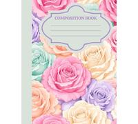 Composition Book: Pastel Floral Rose Aesthetic Composition Notebook, Wide Ruled, 100 Pages, 7.5 x 9.25, Cute Flower Journal for Elementary, Middle School Kids & Teens